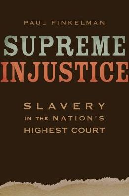 Cover for Paul Finkelman · Supreme Injustice: Slavery in the Nation’s Highest Court - The Nathan I. Huggins Lectures (Hardcover Book) (2018)