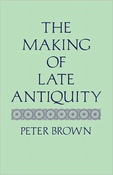 Cover for Peter Brown · The Making of Late Antiquity - Carl Newell Jackson Lectures (Taschenbuch) (1993)