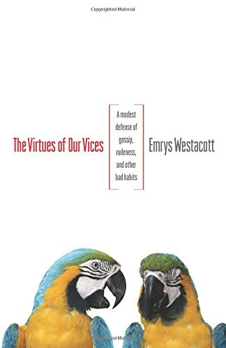 Cover for Emrys Westacott · The Virtues of Our Vices: A Modest Defense of Gossip, Rudeness, and Other Bad Habits (Paperback Book) (2013)