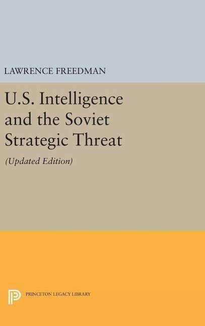 Cover for Lawrence Freedman · U.S. Intelligence and the Soviet Strategic Threat - Princeton Legacy Library (Gebundenes Buch) [Updated  edition with a New Preface edition] (2016)