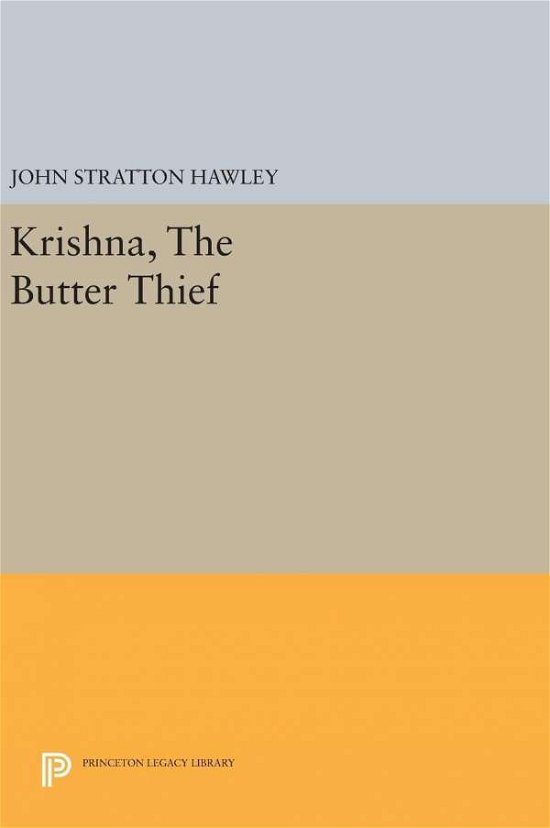 Cover for John Stratton Hawley · Krishna, The Butter Thief - Princeton Legacy Library (Hardcover Book) (2016)