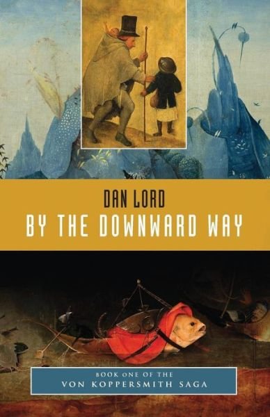 Cover for Dan Lord · By the Downward Way: Book One of the Von Koppersmith Saga (Paperback Bog) (2014)