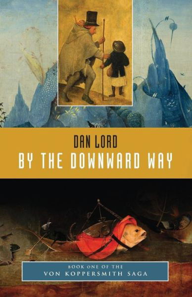 Cover for Dan Lord · By the Downward Way: Book One of the Von Koppersmith Saga (Paperback Book) (2014)