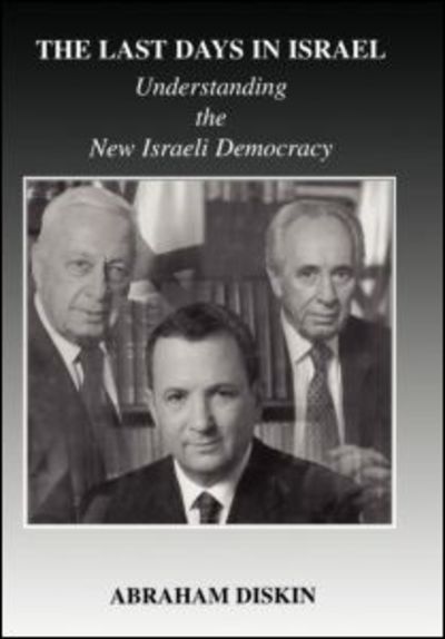 Cover for Abraham Diskin · The Last Days in Israel: Understanding the New Israeli Democracy - Israeli History, Politics and Society (Hardcover Book) (2003)