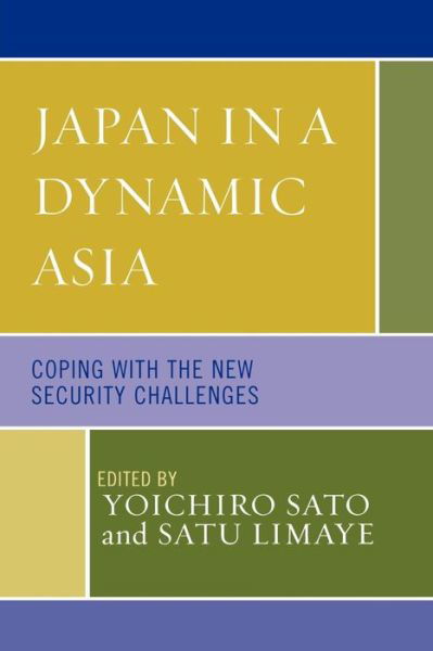 Cover for Yoichiro Sato · Japan in a Dynamic Asia: Coping with the New Security Challenges - Studies of Modern Japan (Paperback Book) (2006)