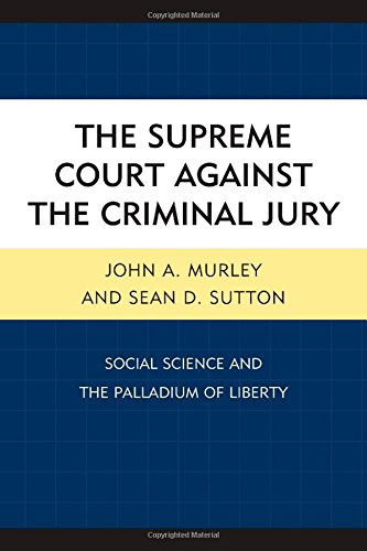 Cover for John A. Murley · The Supreme Court against the Criminal Jury: Social Science and the Palladium of Liberty (Hardcover Book) (2014)