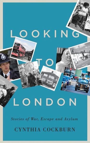 Looking to London: Stories of War, Escape and Asylum - Cynthia Cockburn - Books - Pluto Press - 9780745399218 - September 20, 2017