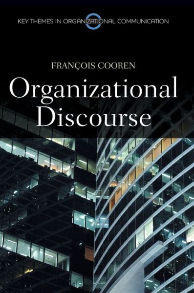 Cover for Francois Cooren · Organizational Discourse: Communication and Constitution - Key Themes in Organizational Communication (Hardcover Book) (2014)