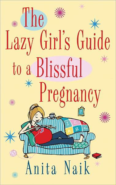 Cover for Anita Naik · The Lazy Girl's Guide To A Blissful Pregnancy (Paperback Book) (2011)