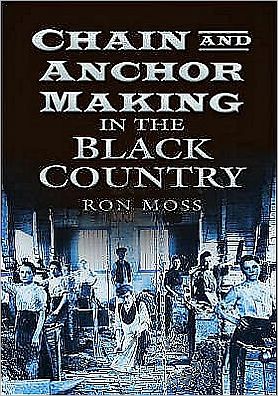 Cover for Ron Moss · Chain and Anchor Making in the Black Country (Paperback Book) (2006)