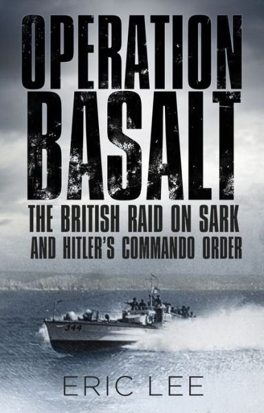 Cover for Eric Lee · Operation Basalt: The British Raid on Sark and Hitler's Commando Order (Pocketbok) (2017)