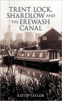 Cover for Keith Taylor · Trent Lock, Shardlow and the Erewash Canal (Paperback Book) [UK edition] (2007)