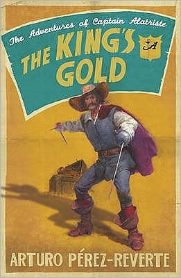 The King's Gold - The Adventures of Captain Alatriste - Arturo Perez-Reverte - Bøger - Orion Publishing Co - 9780753826218 - 19. marts 2009