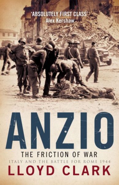 Anzio: The Friction of War - Lloyd Clark - Livros - Headline Publishing Group - 9780755314218 - 9 de agosto de 2007