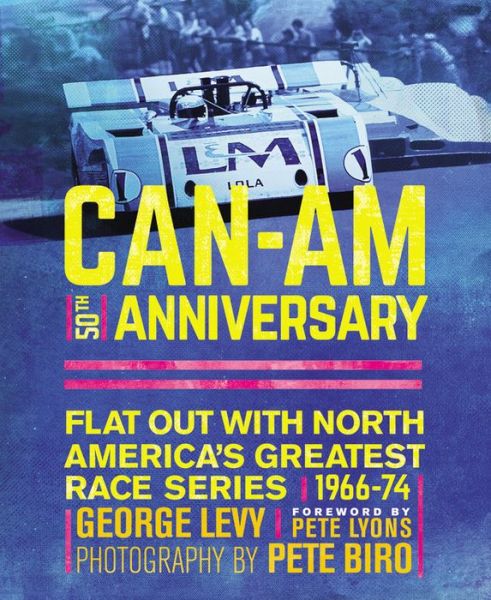 Can-Am 50th Anniversary: Flat Out with North America's Greatest Race Series 1966-74 - George Levy - Books - Motorbooks International - 9780760350218 - November 17, 2016