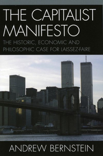 Cover for Andrew Bernstein · The Capitalist Manifesto: The Historic, Economic and Philosophic Case for Laissez-Faire (Paperback Bog) (2005)