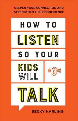 Cover for Becky Harling · How to Listen So Your Kids Will Talk – Deepen Your Connection and Strengthen Their Confidence (Paperback Book) (2021)