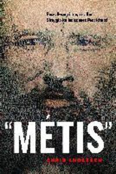 “Metis”: Race, Recognition, and the Struggle for Indigenous Peoplehood - Chris Andersen - Books - University of British Columbia Press - 9780774827218 - May 12, 2014