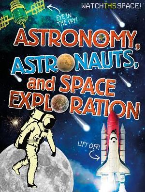 Astronomy, Astronauts, and Space Exploration - Clive Gifford - Books - Crabtree Publishing Company - 9780778720218 - September 1, 2015