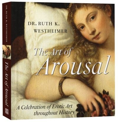 Cover for Dr. Ruth Westheimer · The Art of Arousal: A Celebration of Erotic Art Throughout History (Hardcover Book) [Revised edition] (2022)
