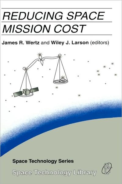 Reducing Space Mission Cost - Space Technology Library - James R Wertz - Livres - Springer - 9780792340218 - 31 juillet 1996
