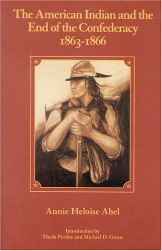 Cover for Annie Heloise Abel · The American Indian and the End of the Confederacy, 1863-1866 (Taschenbuch) [Reprint edition] (1993)