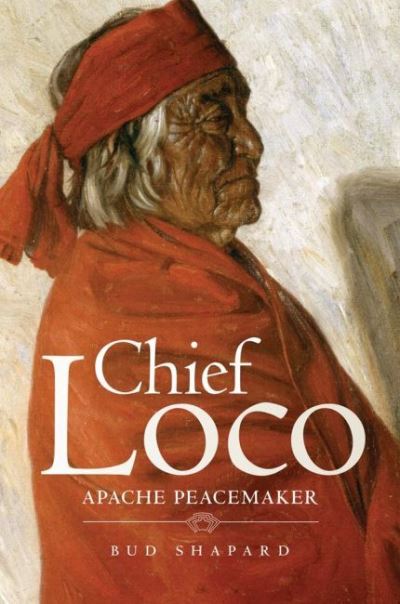 Cover for Bud Shapard · Chief Loco: Apache Peacemaker - The Civilization of the American Indian Series (Paperback Book) (2022)