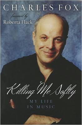 Killing Me Softly: My Life in Music - Charles Fox - Books - Scarecrow Press - 9780810882218 - September 16, 2011