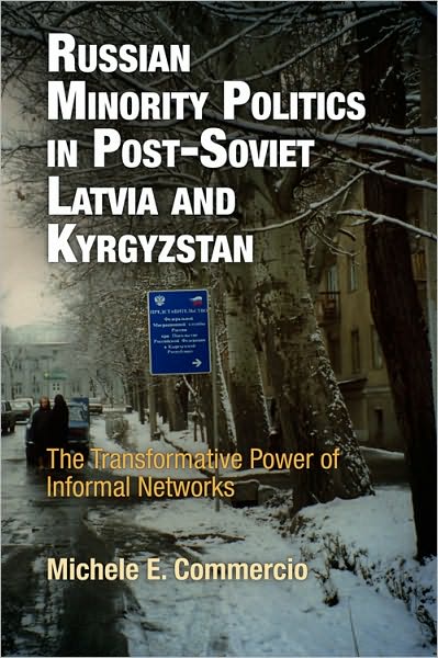 Cover for Michele E. Commercio · Russian Minority Politics in Post-Soviet Latvia and Kyrgyzstan: The Transformative Power of Informal Networks - National and Ethnic Conflict in the 21st Century (Hardcover Book) (2010)