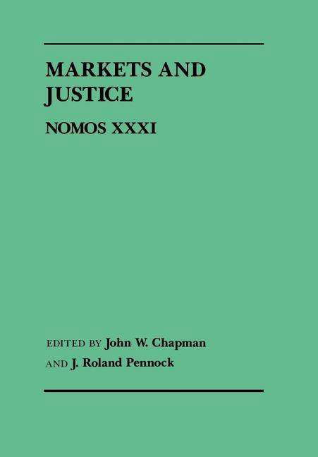 Markets and Justice: Nomos XXXI - NOMOS - American Society for Political and Legal Philosophy - Michael Chapman - Books - New York University Press - 9780814714218 - March 1, 1989