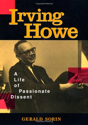 Cover for Gerald Sorin · Irving Howe: A Life of Passionate Dissent (Hardcover Book) [1st edition] (2003)