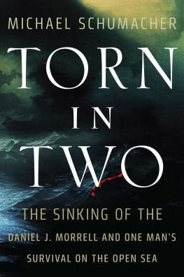 Cover for Michael Schumacher · Torn in Two: The Sinking of the Daniel J. Morrell and One Man's Survival on the Open Sea (Hardcover Book) (2016)