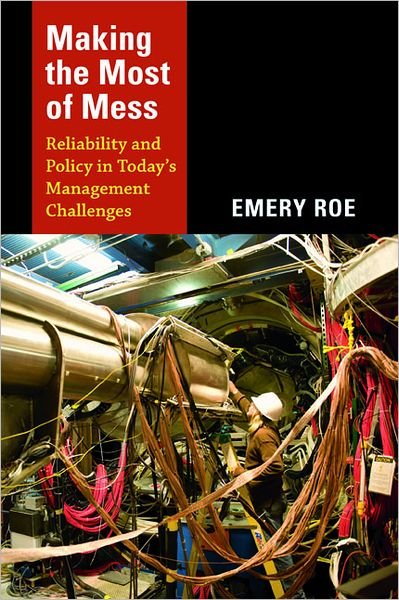 Cover for Emery Roe · Making the Most of Mess: Reliability and Policy in Today's Management Challenges (Paperback Book) (2013)