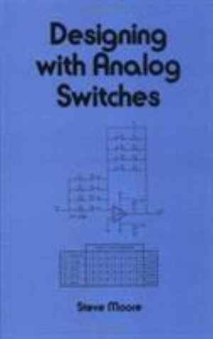 Designing with Analog Switches - Electrical and Computer Engineering - Moore, Steve (University of Queensland, Australia) - Bøger - Taylor & Francis Inc - 9780824784218 - 7. januar 1991
