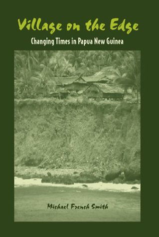 Village on the Edge: Changing Times in Papua New Guinea - Michael French Smith - Books - University of Hawaii Press - 9780824825218 - June 30, 2002