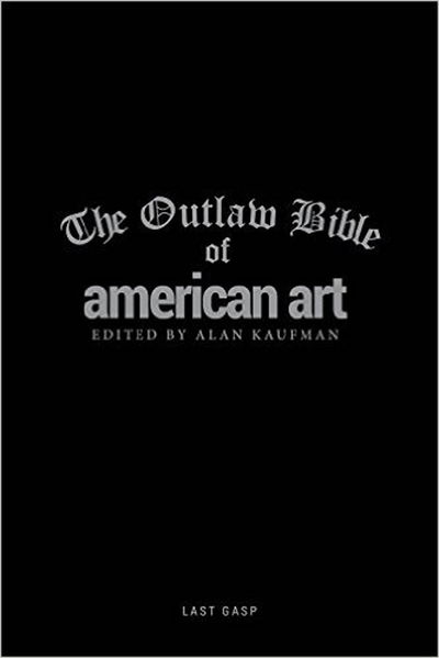 Cover for Alan Kaufman · The Outlaw Bible Of American Art (Inbunden Bok) (2016)