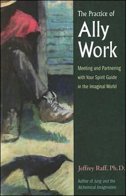 Cover for Raff, Jeffrey (Jeffrey Raff) · The Practice of Ally Work: Meeting and Partnering with Your Spirit Guide in the Imaginal World (Paperback Book) (2006)