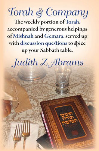 Torah & Company: the Weekly Portion of Torah, Accompanied by Generous Helpings of Mishnah and Gemara, Served Up with Discussion Questions to Spice Up Your Sabbath Table - Judith Z. Abrams - Books - Ben Yehuda Press - 9780976986218 - September 10, 2005