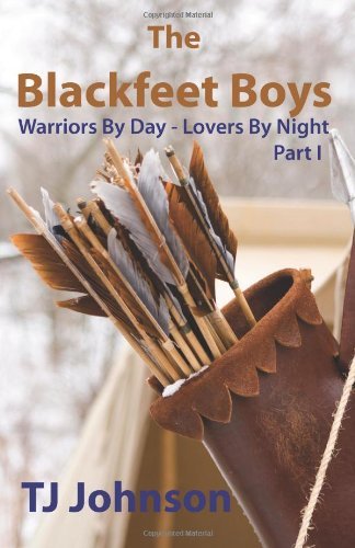 Cover for Tj Johnson · The Blackfeet Boys - Part I: Warriors by Day - Lovers by Night (Taschenbuch) (2010)