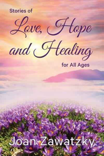 Cover for Joan Zawatzky · Stories of Love, Hope and Healing for All Ages (Paperback Book) (2017)