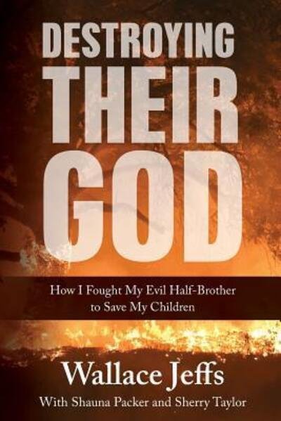 Cover for Wallace Jeffs · Destroying Their God : How I Fought My Evil Half-Brother to Save My Children (Pocketbok) (2018)