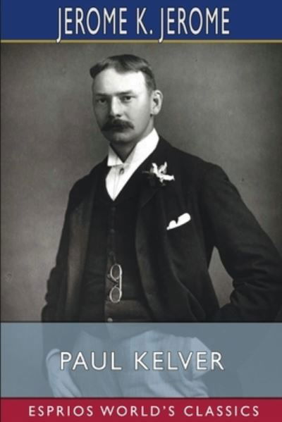 Cover for Jerome K. Jerome · Paul Kelver (Esprios Classics) (Book) (2024)