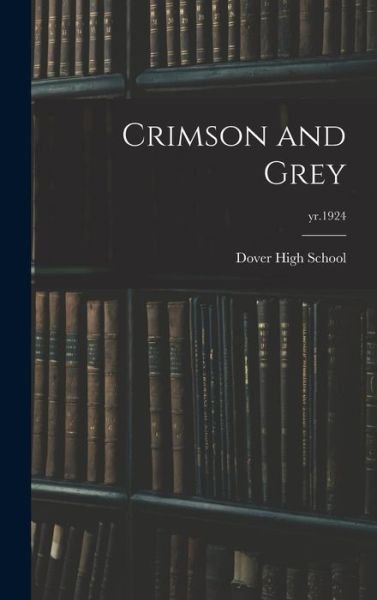 Cover for Dover High School · Crimson and Grey; yr.1924 (Innbunden bok) (2021)