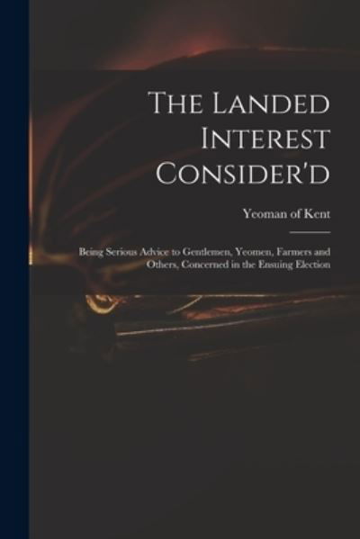 Cover for Yeoman of Kent · The Landed Interest Consider'd (Pocketbok) (2021)