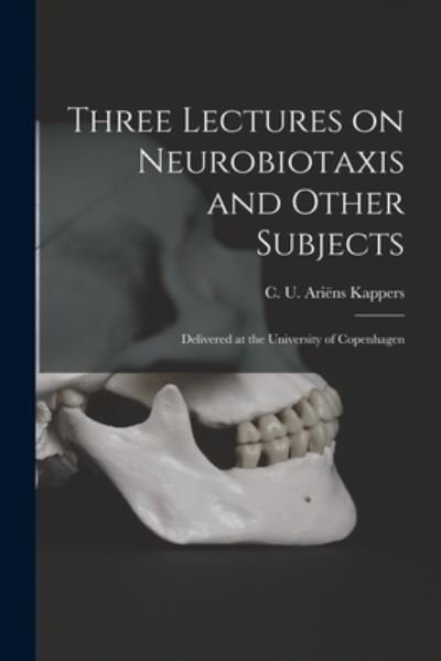 Cover for C U (Cornelius Ubbo) Ariens Kappers · Three Lectures on Neurobiotaxis and Other Subjects (Paperback Book) (2021)