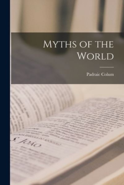 Cover for Padraic 1881-1972 Colum · Myths of the World (Paperback Book) (2021)