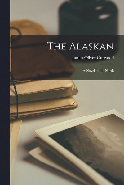 Cover for James Oliver Curwood · Alaskan (Book) (2022)