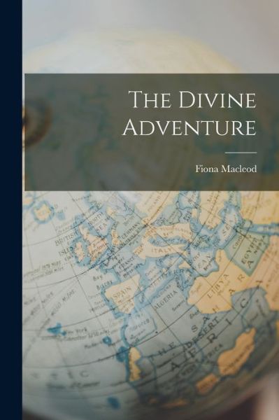 Divine Adventure - Fiona MacLeod - Kirjat - Creative Media Partners, LLC - 9781016319218 - torstai 27. lokakuuta 2022