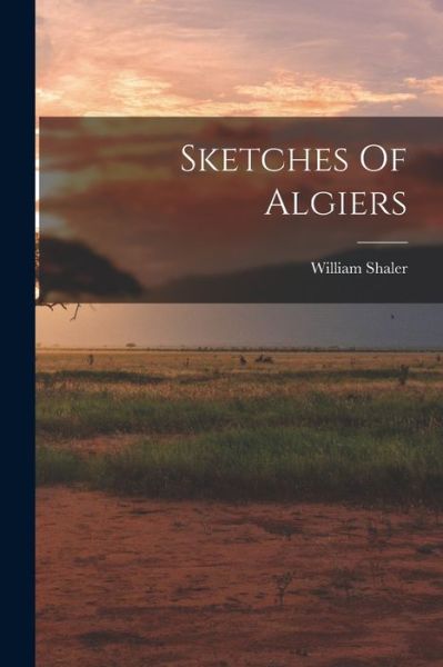 Cover for William Shaler · Sketches of Algiers (Book) (2022)