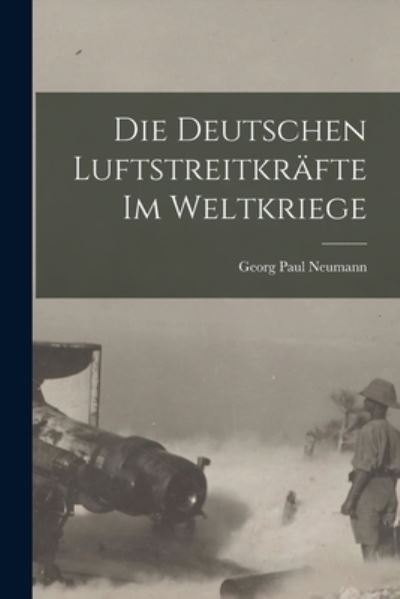 Cover for Georg Paul Neumann · Die Deutschen Luftstreitkräfte Im Weltkriege (Book) (2022)